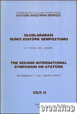 Uluslararası İkinci Atatürk Sempozyumu 9 - 11 Eylül, 1991 - Ankara. Cilt : 2. The Second International Symposium On Atatürk. September 9 to 11, 1991 - Ankara, Turkey.
