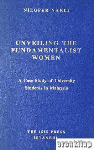 Unveiling the Fundamentalist Women. A Case Study of University Students in Malaysia.