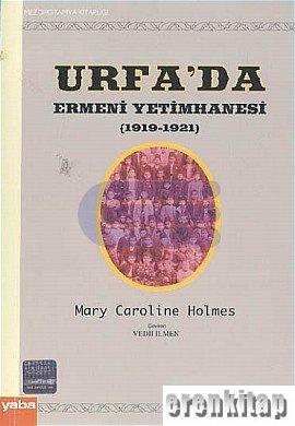 Urfa'da Ermeni Yetimhanesi (1919 - 1921) Mary Caroline Holmes