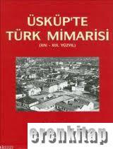 Üsküp'te Türk Mimarisi ( 14. - 19. Yüzyıl ) %20 indirimli Mustafa Özer