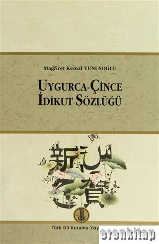 Uygurca - Çince İdikut Sözlüğü Mağrifet Kemal Yunusoğlu