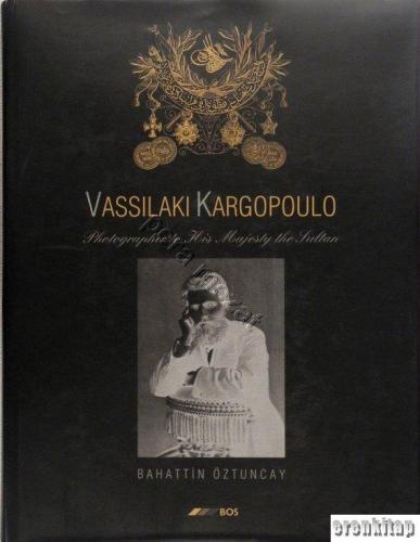 Vassilaki Kargopoulo : Photographer to His Majesty the Sultan