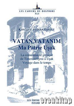 Vatan Vatanım : Ma Patrie Uşak, la Communaute Grecque de Timenouthyrai a Uşak Voyage dans le Temps