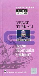 Vedat Türkali : Niçin Komünist Oldum? Ahmet Hakan Coşkun