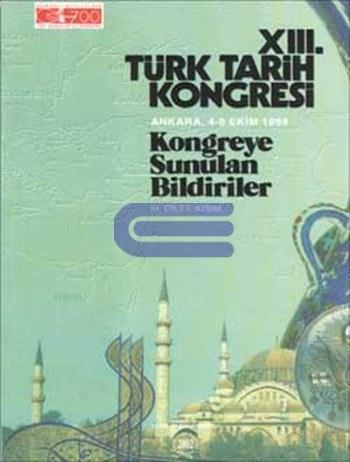 XIII. Türk Tarih Kongresi 2002 - III. Cilt I. Kısım