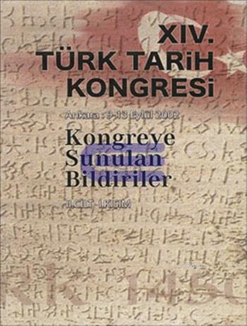 Türk Tarih Kongresi, XIV/2. Cilt 1. Kısım Kongreye Sunulan Bildiriler Ankara : 9 - 13 Eylül 2002