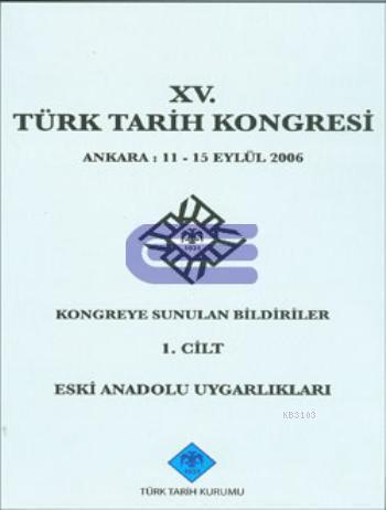 Türk Tarih Kongresi, XV/1. Cilt-Eski Anadolu Uygarlıkları
