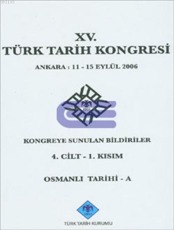 15. Türk Tarih Kongresi 4. Cilt - 1. Kısım,Osmanlı Tarihi - A %20 indi