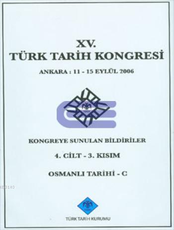 15. Türk Tarih Kongresi 4. Cilt - 3. Kısım Osmanlı Tarihi %20 indiriml