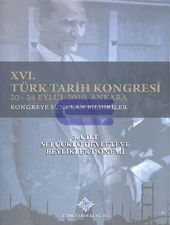 Türk Tarih Kongresi, XVI/3. Cilt : Selçuklu Devleti ve Beylikler Dönemi