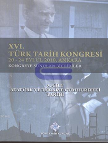 Türk Tarih Kongresi, XVI/5. Cilt: Atatürk ve Türkiye Cumhuriyeti Tarihi