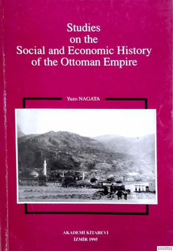 Studies on the social and economic history of the Ottoman Empire Yuzo 