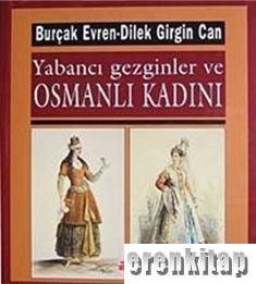 Yabancı Gezginler ve Osmanlı Kadını Burçak Evren