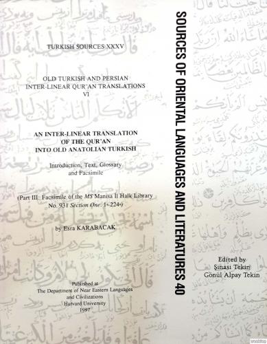 Old Turkish and Persian Inter - Linear Qur'an Translations Vol. 6 : An Inter - Linear Translation of The Qur'an Into Old Anatolian Turkish Introduction, ( Part III : Facsimile of the MS Manisa İl Halk Library No : 931 Section One : 1a - 224a )