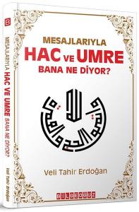 Mesajlarıyla Hac ve Umre Bana Ne Diyor? Mesajlarıyla Hac ve Umre Bana Ne Diyor?