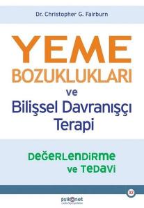Yeme Bozuklukları ve Bilişsel Davranışçı Terapi Yeme Bozuklukları ve Bilişsel Davranışçı Terapi