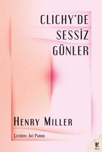 Clichy’de Sessiz Günler - Henry Miller Clichy’de Sessiz Günler - Henry Miller