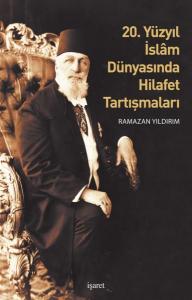 20.Yüzyıl İslâm Dünyasında Hilafet Tartışmaları