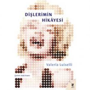 Dişlerimin Hikayesi - Valeria Luiselli