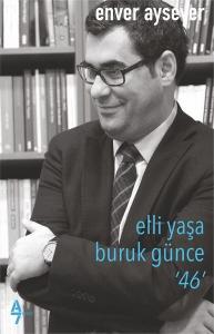 Elli Yaşa Buruk Günce 46 - Enver Aysever Elli Yaşa Buruk Günce 46 - Enver Aysever