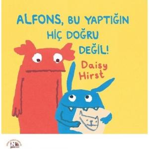 Alfons, Bu Yaptığın Hiç Doğru Değil! - Daisy Hirst Alfons, Bu Yaptığın Hiç Doğru Değil! - Daisy Hirst