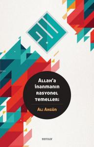 Allah'a İnanmanın Rasyonel Temelleri Allah'a İnanmanın Rasyonel Temelleri
