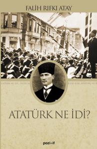 Atatürk Ne İdi? - Falih Rıfkı Atay Atatürk Ne İdi? - Falih Rıfkı Atay