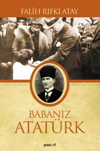 Babanız Atatürk - Falih Rıfkı Atay Babanız Atatürk - Falih Rıfkı Atay