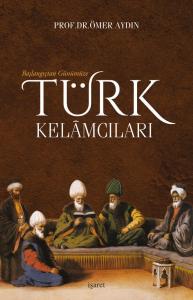 Başlangıçtan Günümüze Türk Kelâmcıları Başlangıçtan Günümüze Türk Kelâmcıları