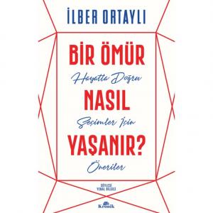 Bir Ömür Nasıl Yaşanır? - İlber Ortaylı Bir Ömür Nasıl Yaşanır? - İlber Ortaylı