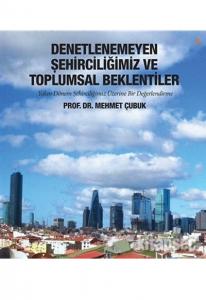 Denetlenemeyen Şehirciliğimiz ve Toplumsal Beklentiler Denetlenemeyen Şehirciliğimiz ve Toplumsal Beklentiler