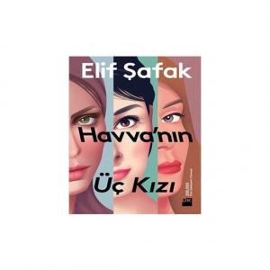 Havva’nın Üç Kızı - Elif Şafak Havva’nın Üç Kızı - Elif Şafak