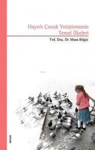 Hayırlı Çocuk Yetiştirmenin Temel İlkeleri Hayırlı Çocuk Yetiştirmenin Temel İlkeleri