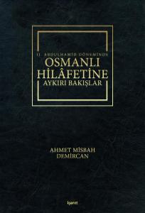 II.Abdülhamid Döneminde Osmanlı Hilafetine Aykırı Bakışlar II.Abdülhamid Döneminde Osmanlı Hilafetine Aykırı Bakışlar