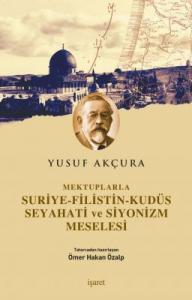 Mektuplarla Suriye-Filistin-Kudüs Seyahati ve Siyonizm Meselesi Mektuplarla Suriye-Filistin-Kudüs Seyahati ve Siyonizm Meselesi