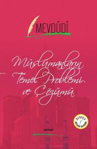 Müslümanların Temel Problemi ve Çözümü Müslümanların Temel Problemi ve Çözümü