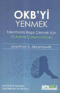 OKB'yi Yenmek - Jonathon S. Abramowitz Takıntılarla Başa Çıkmak İçin 10 Adımlı Çalışma Kitabı OKB'yi Yenmek - Jonathon S. Abramowitz Takıntılarla Başa Çıkmak İçin 10 Adımlı Çalışma Kitabı