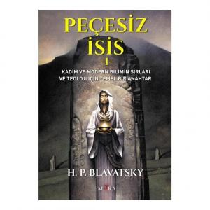 Peçesiz İsis 1 - Helena Petrovna Blavatsky Peçesiz İsis 1 - Helena Petrovna Blavatsky