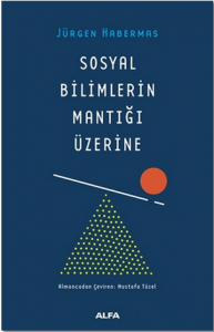 Sosyal Bilimlerin Mantığı Üzerine - Jürgen Habermas