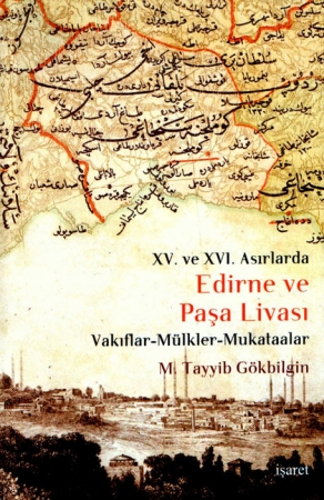 Edirne ve Paşa Livası - Vakıflar-Mülkler-Mukataalar M. Tayyib Gökbilgi