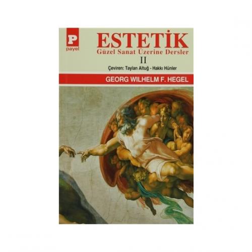 Estetik - 2 : Güzel Sanat Üzerine Dersler - Hegel Georg Wilhelm Friedr