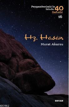 Hz. Hasan Peygamberimizin İzinde 40 Sahabi/16) Murat Akarsu