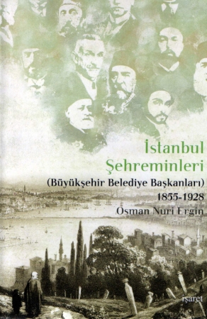 İstanbul Şehreminleri (Büyükşehir Belediye Başkanları) 1855-1928 Osman