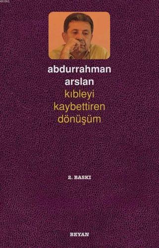 Kıbleyi Kaybettiren Dönüşüm Abdurrahman Arslan