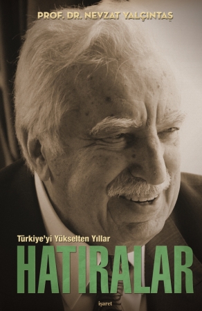 Türkiye'yi Yükselten Yıllar / Hatıralar -Ciltli- Prof. Dr. Nevzat Yalç