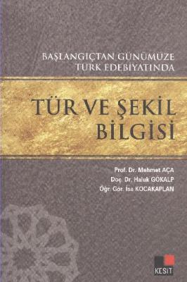 Başlangıçtan Günümüze Türk Edebiyatında Tür ve Şekil Bilgisi M.Aça-H.G
