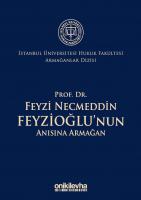 Prof. Dr. Feyzi Necmeddin Feyzioğlu'nun Anısına Armağan; İstanbul Üniversitesi Hukuk Fakültesi Armağanlar Dizisi: 2 Prof. Dr. Feyzi Necmeddin Feyzioğlu'nun Anısına Armağan; İstanbul Üniversitesi Hukuk Fakültesi Armağanlar Dizisi: 2