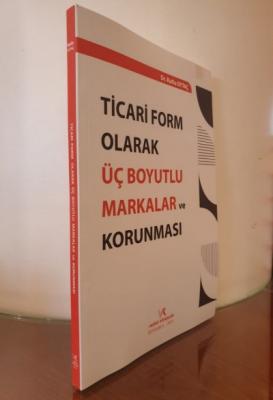 TİCARİ FORM OLARAK ÜÇ BOYUTLU MARKALAR ve KORUNMASI