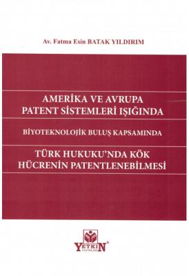 Amerika ve Avrupa Patent Sistemleri Işığında Türk Hukuku'nda Kök Hücre