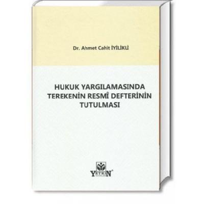 HUKUK YARGILAMASINDA TEREKENİN RESMÎ DEFTERİNİN TUTULMASI Ahmet Cahit 